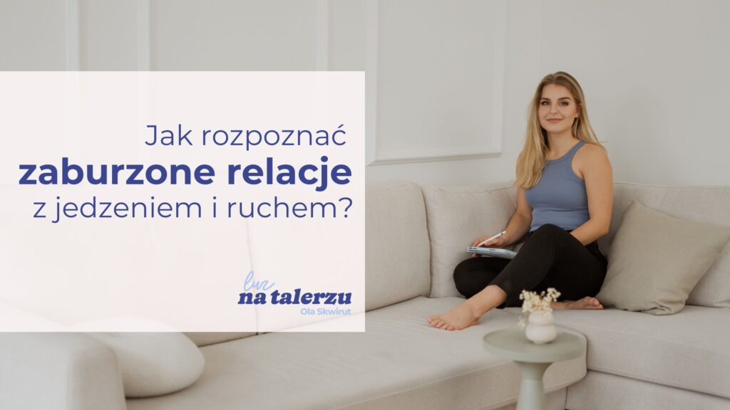 Jak rozpoznać zaburzone relacje z jedzeniem i ruchem?