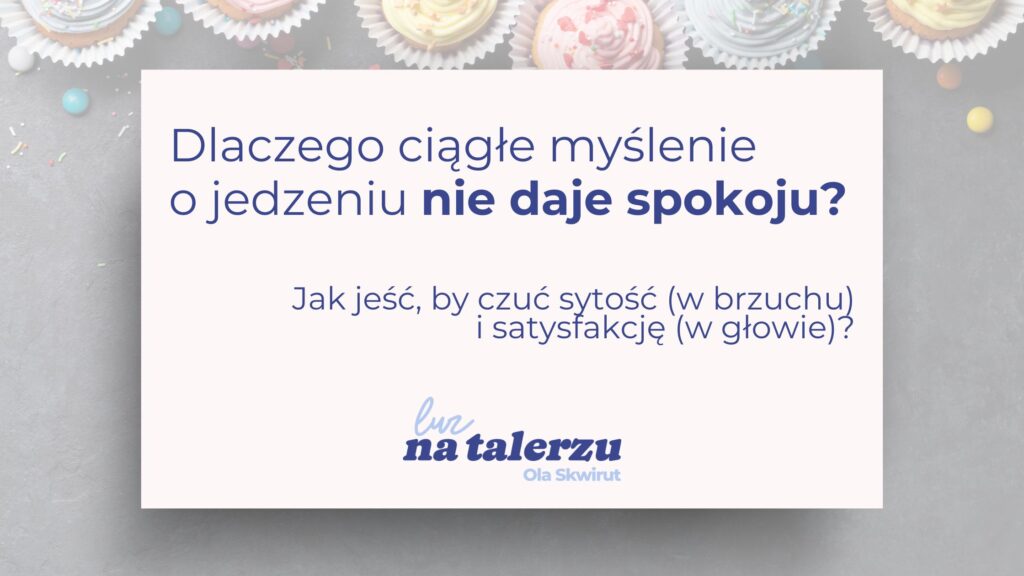 Jak jeść, by czuć sytość (w brzuchu) i satysfakcję (w głowie)?