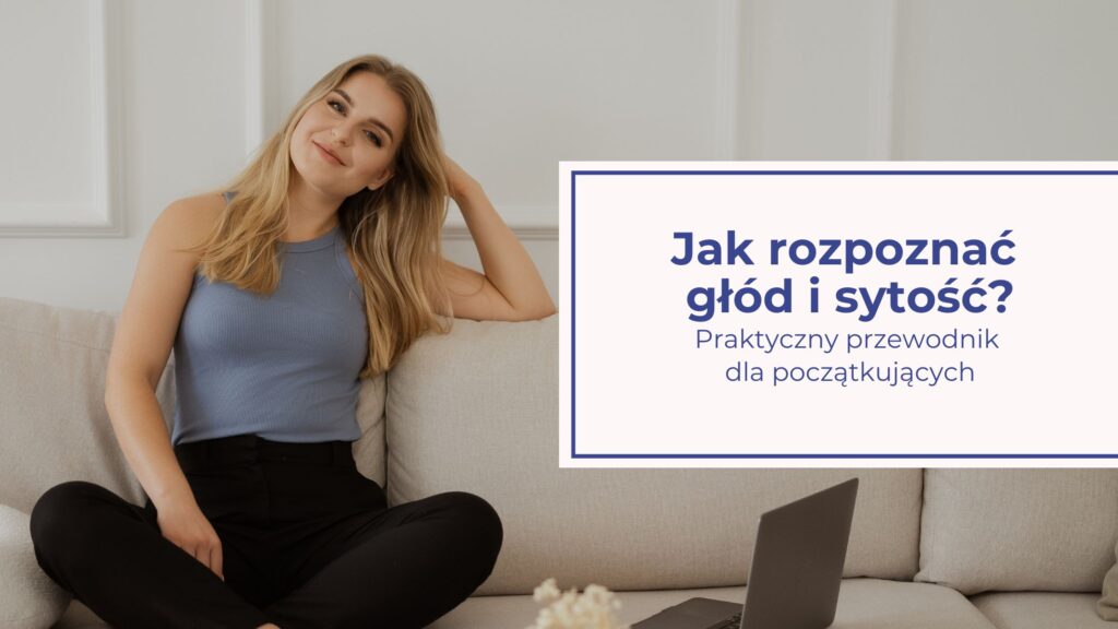 Jak rozpoznać głód i sytość? Praktyczny przewodnik dla początkujących