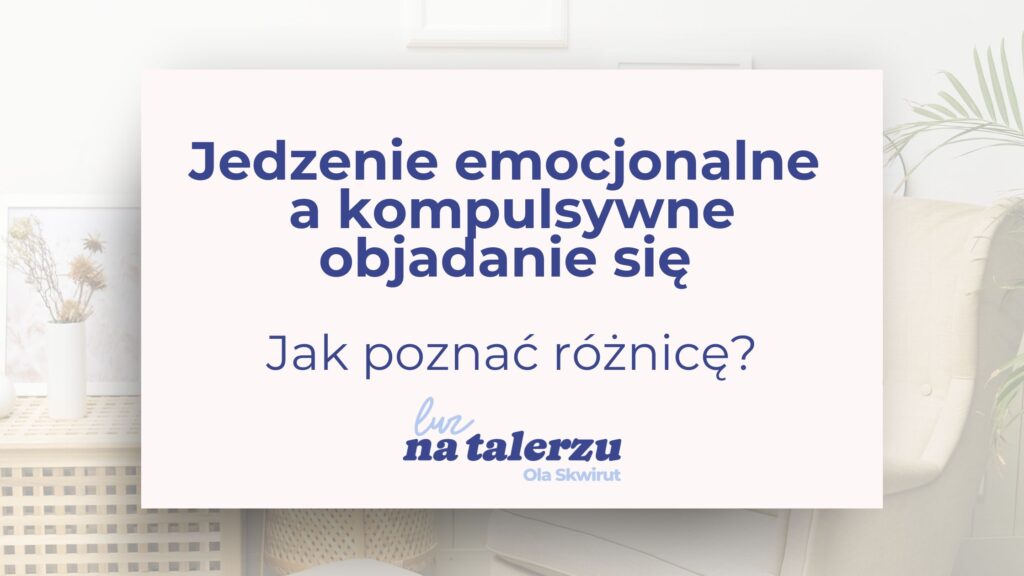 Jedzenie emocjonalne a kompulsywne objadanie
